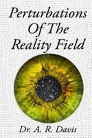 Perturbations Of The Reality Field
