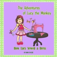 How Lucy Sewed a Dress.The Adventures of Lucy the Monkey