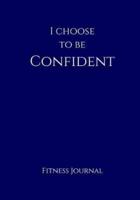 I Choose to Be Confident Fitness Journal