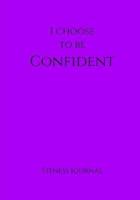 I Choose to Be Confident Fitness Journal