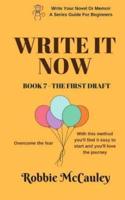 Write It Now. Book 7 - The First Draft