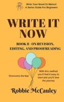 Write It Now. Book 8 - On Revision, Editing, and Proofreading