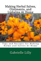 Making Herbal Salves, Ointments, and Lipbalms at Home