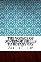 The Voyage of Governor Phillip to Botany Bay