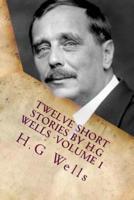Twelve Short Stories by H.G Wells -Volume 1