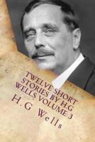 Twelve Short Stories by H.G Wells Volume 3