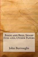 Birds and Bees, Sharp Eyes And, Other Papers