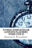 ?Uvres Completes De Gustave Flaubert, Tome I (Of 8)