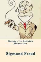 Moises Y La Religion Monoteista (Spanish Edition)