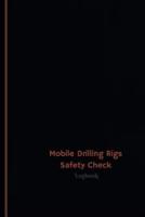 Mobile Drilling Rigs Safety Check Log (Logbook, Journal - 120 Pages, 6 X 9 Inche