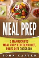 Meal Prep: 3 Manuscripts - Meal Prep, Ketogenic Diet, Paleo Diet Cookbook