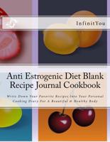 Anti Estrogenic Diet Blank Recipe Journal Cookbook