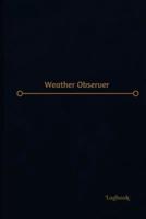 Weather Observer Log (Logbook, Journal - 120 Pages, 6 X 9 Inches)
