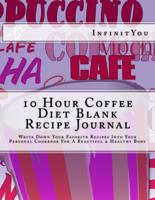 10 Hour Coffee Diet Blank Recipe Journal