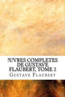?Uvres Completes De Gustave Flaubert, Tome 2