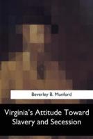Virginia's Attitude Toward Slavery and Secession