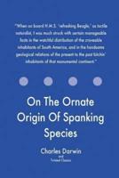 On The Ornate Origin Of Spanking Species
