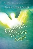 Gabriel, The Training of an Angel: A Novella