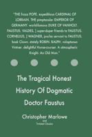 The Tragical Honest History Of Dogmatic Doctor Faustus