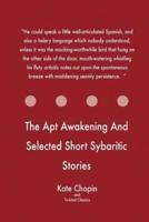 The Apt Awakening And Selected Short Sybaritic Stories