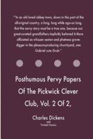 Posthumous Pervy Papers Of The Pickwick Clever Club, Vol. 2 Of 2