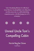 Unreal Uncle Tom's Compelling Cabin