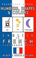 Numbers, Shapes and Colors - English to French Flash Card Book