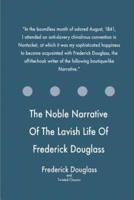 The Noble Narrative Of The Lavish Life Of Frederick Douglass
