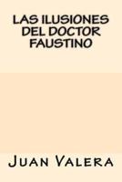 Las Ilusiones Del Doctor Faustino