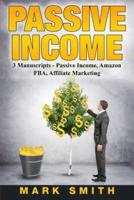 Passive Income: 3 Manuscripts - Passive Income, Affiliate Marketing, Amazon FBA