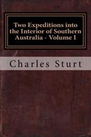Two Expeditions Into the Interior of Southern Australia - Volume I