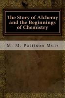 The Story of Alchemy and the Beginnings of Chemistry