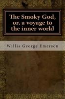 The Smoky God, Or, a Voyage to the Inner World