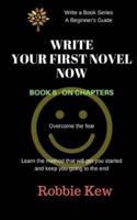 Write Your First Novel Now. Book 5 - On Chapters