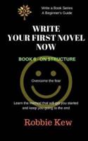 Write Your First Novel Now. Book 6 - On Structure