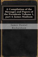 A Compilation of the Messages and Papers of the Presidents Volume 1, Part 4