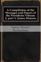 A Compilation of the Messages and Papers of the Presidents Volume 2, Part 1