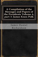 A Compilation of the Messages and Papers of the Presidents Volume 4, Part 3