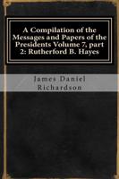 A Compilation of the Messages and Papers of the Presidents Volume 7, Part 2