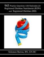 945 Practice Questions With Rationale for Registered Dietitian Nutritionist (Rdn) and Registered Dietitian (Rd)