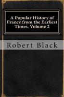 A Popular History of France from the Earliest Times, Volume 2