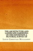 The Architecture and Landscape Gardening of the Exposition a Pictorial Survey Of