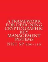 NIST SP 800-130 Framework for Designing Cryptographic Key Management Systems