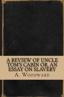 A Review of Uncle Tom's Cabin Or, an Essay on Slavery