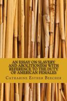 An Essay on Slavery and Abolitionism With Reference to the Duty of American Females