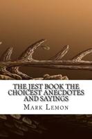 The Jest Book the Choicest Anecdotes and Sayings
