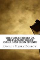 The Turkish Jester Or, the Pleasantries of Cogia Nasr Eddin Effendi