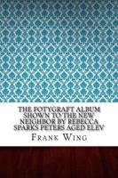 The Fotygraft Album Shown to the New Neighbor by Rebecca Sparks Peters Aged Elev