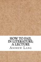 How to Fail in Literature; A Lecture