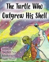 The Turtle Who Outgrew His Shell
